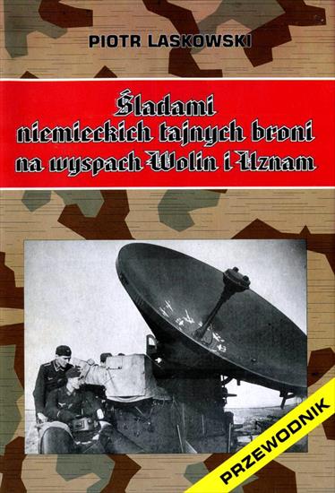 Historia wojskowości4 - HW-Laskowski P.-Śladami niemieckich tajnych broni na wyspach Wolin i Uznam.jpg
